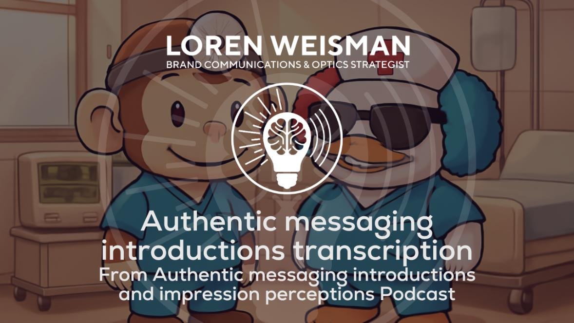 Authentic messaging introductions transcription, Authentic messaging introductions and impression perceptions, podcast, loren weisman, featured header