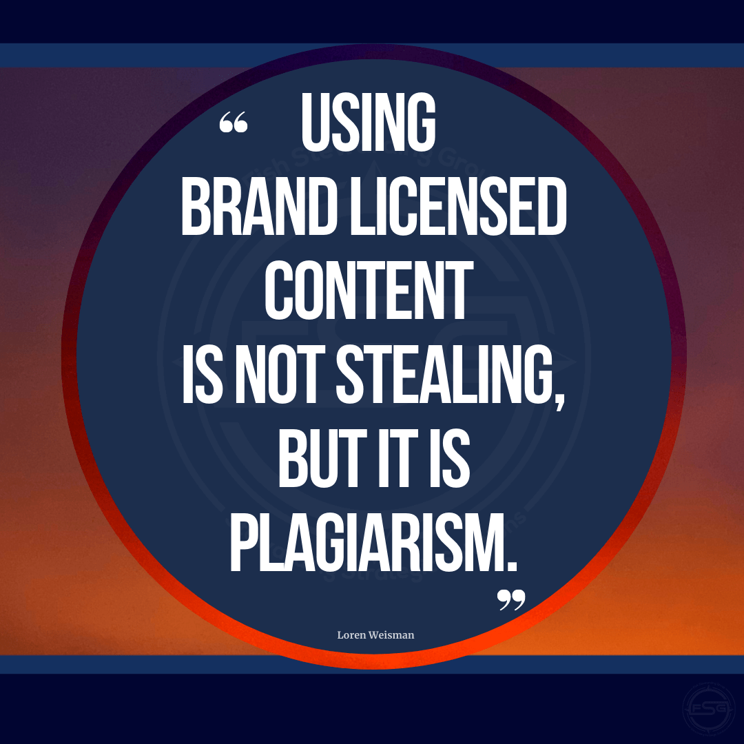 Using brand licensed content is not stealing, but it is plagiarism.