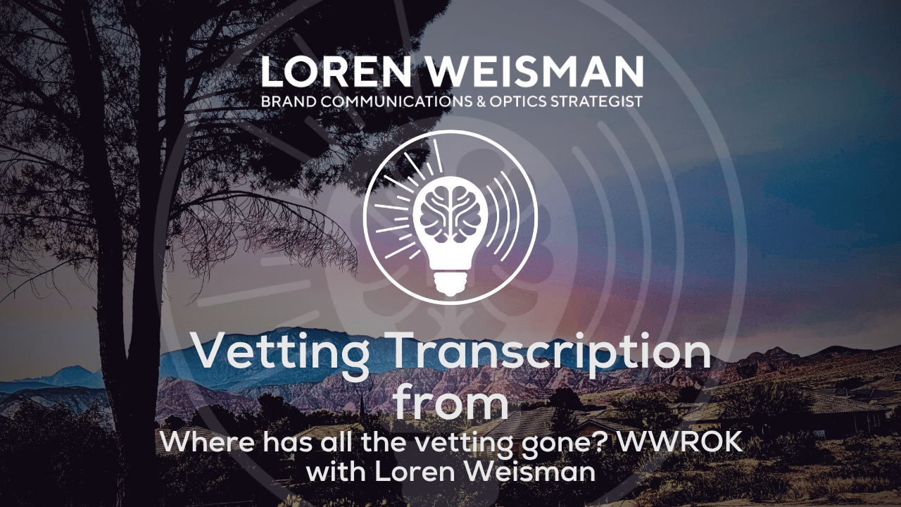 Vetting Transcription, Where has all the vetting gone, WWROK with Loren Weisman
