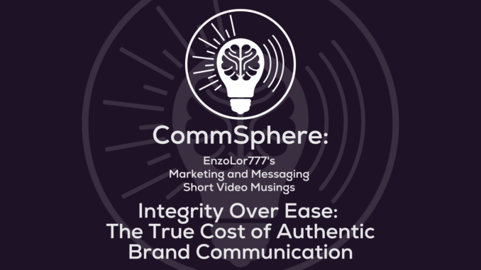 integrity over ease, true cost of authentic brand communication