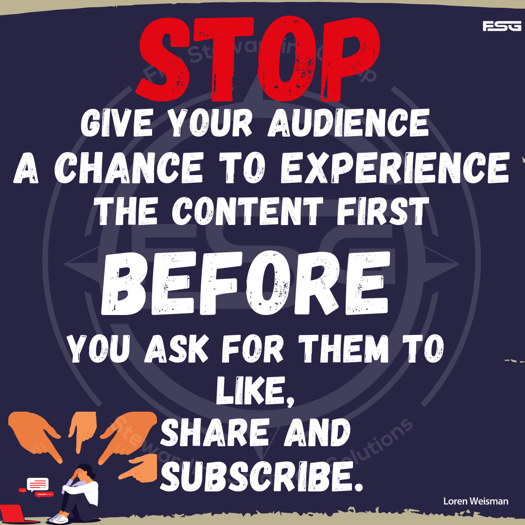 Give your audience a chance to experience the content first before you ask for them to like, share and subscribe.