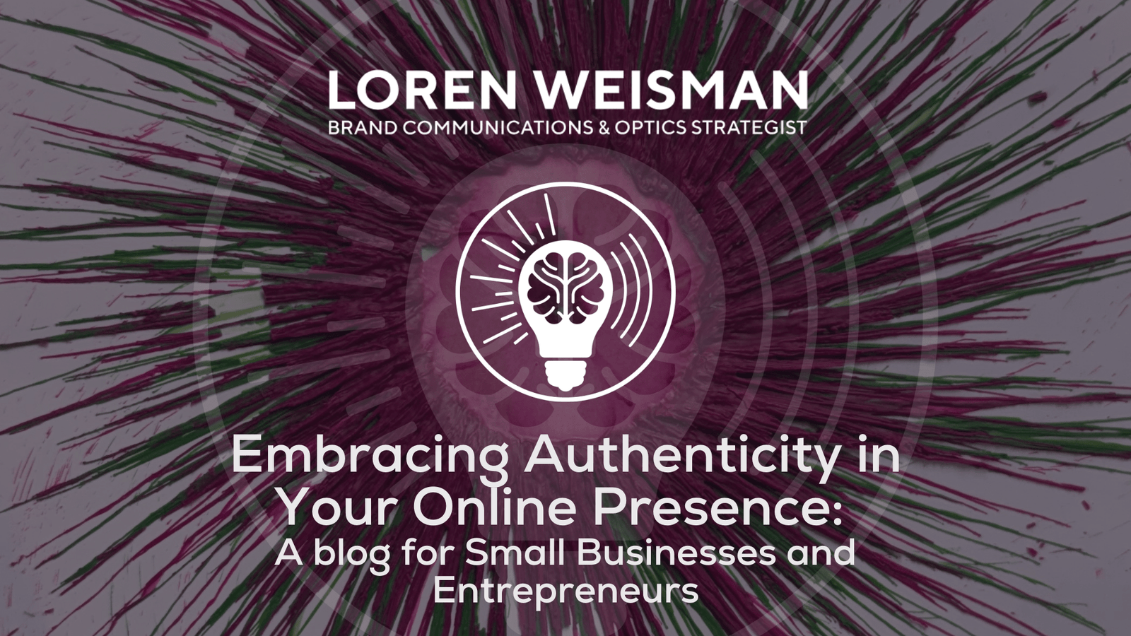 Embracing Authenticity in Your Online Presence: A blog for Small Businesses and Entrepreneurs