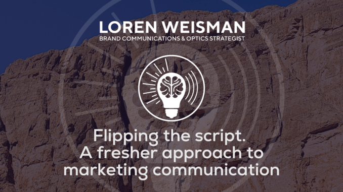 Flipping the script. A fresher approach to marketing communication