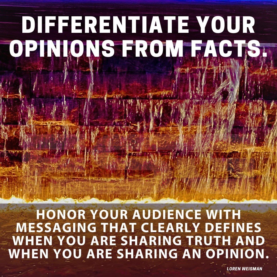 is your messaging clear, differentiate your opinions from facts, loren weisman, quote