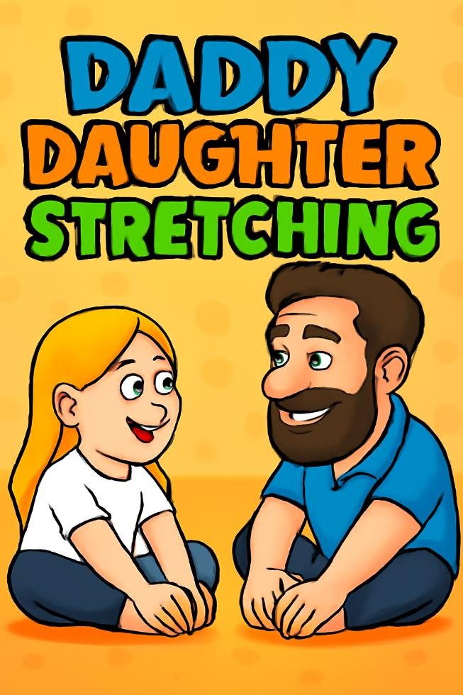 how my daughter changed my approach, Daddy Daughter Stretching