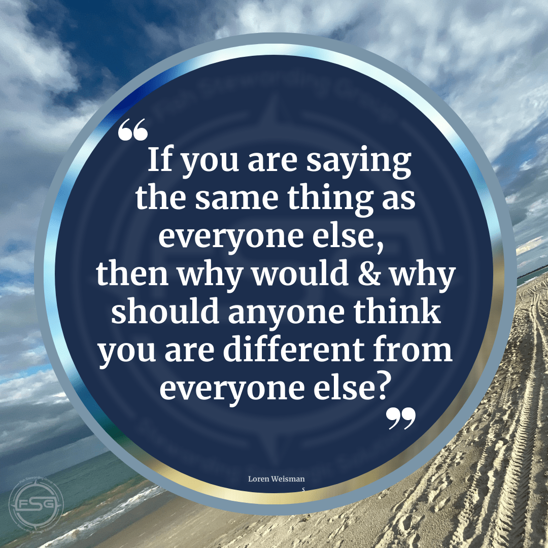 If you are saying the same thing as everyone else, then why would and why should anyone think you are different from everyone else?