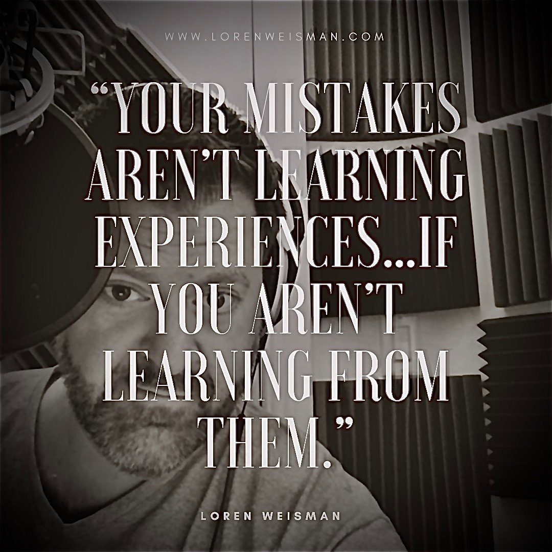 Your mistakes aren't learning experiences if you aren't learning from them.
