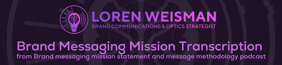 Brand Messaging Mission Transcription, Brand messaging mission statement and message methodology podcast, Wait What Really OK Podcast