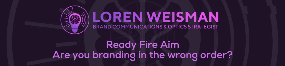 Ready Fire Aim, Are you branding in the wrong order, lorenweisman