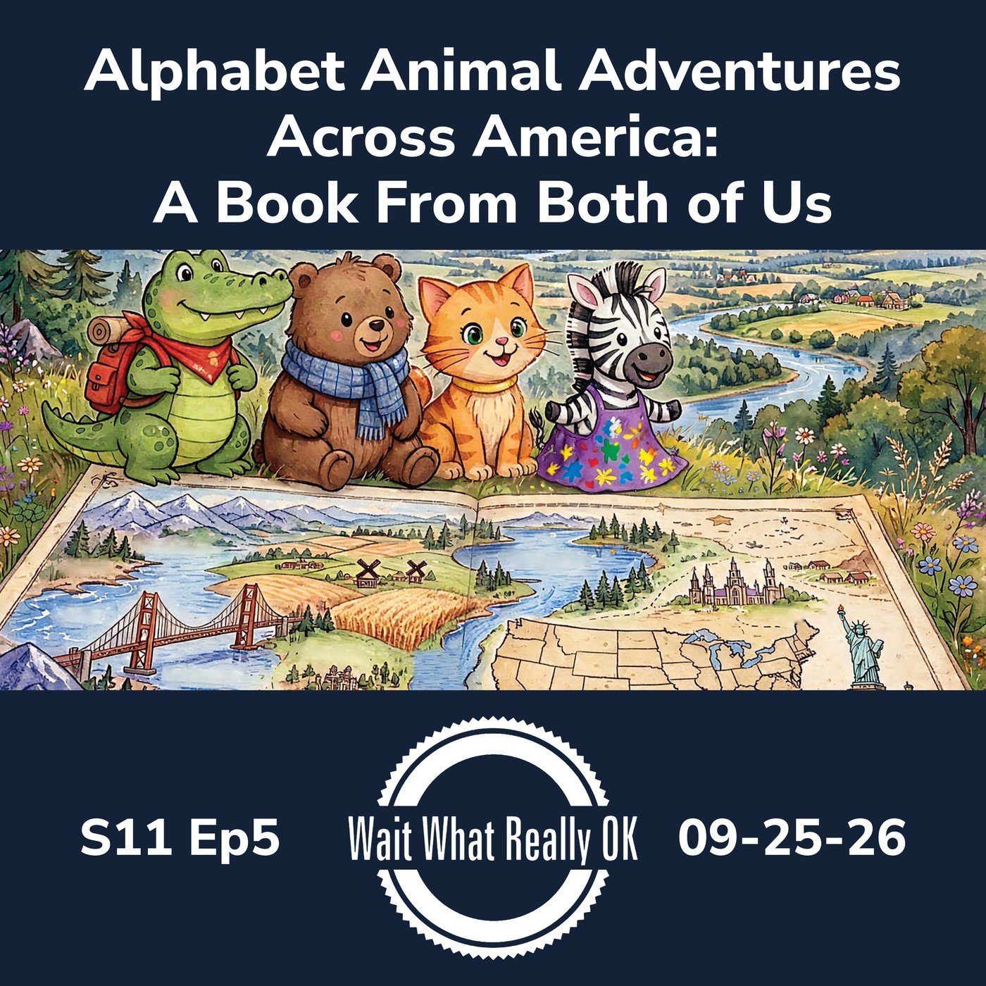 Episode art: Alphabet Animal Adventures Across America: A Book From Both of Us, Wait What Really OK, S11 Ep5, 09-25-26