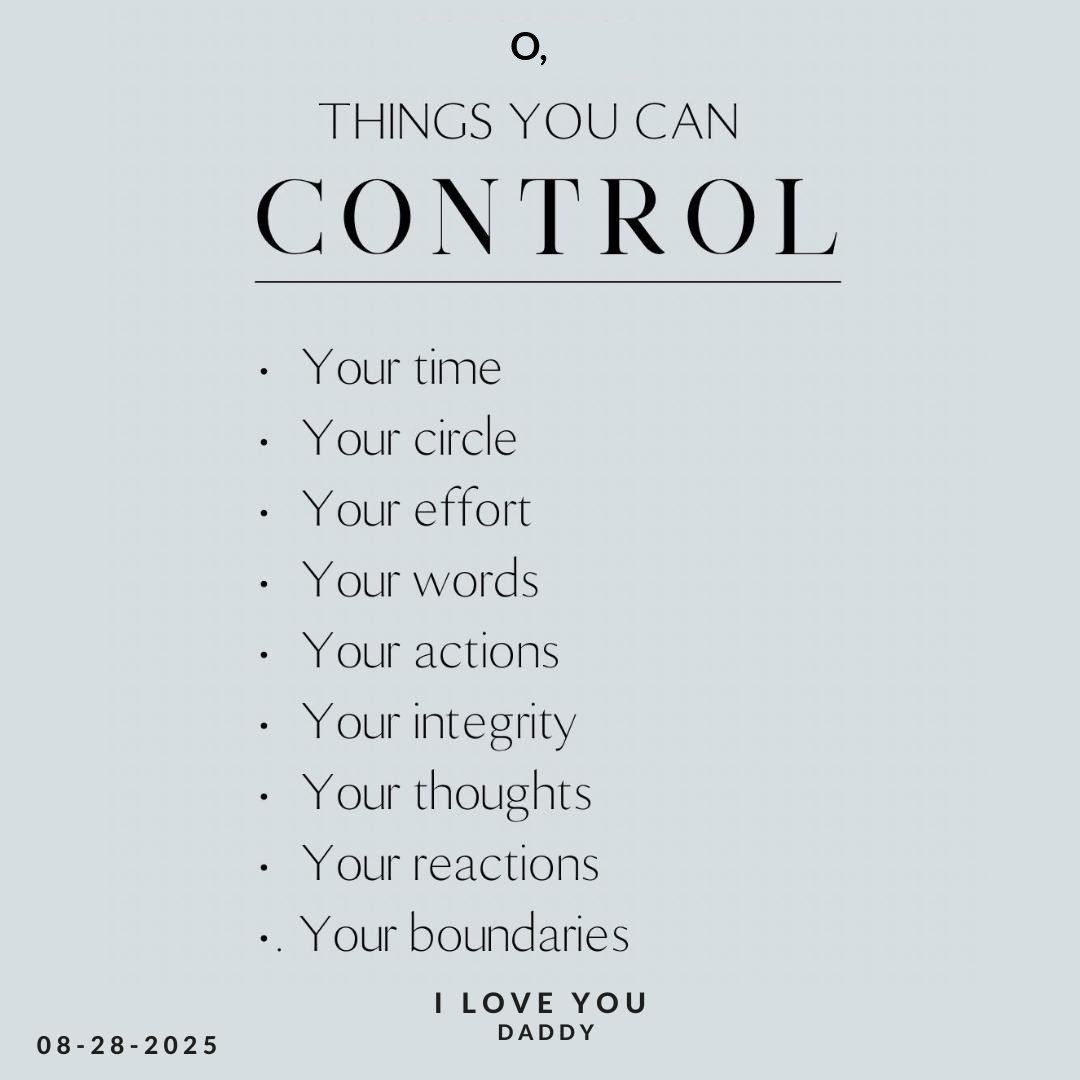 A Dadau Graphics post on a pale grey card headed Things You Can Control, listing your time, your circle, your effort, your words, your actions, your integrity, your thoughts, your reactions and your boundaries, dated 08-28-2025 and signed I love you, Daddy.