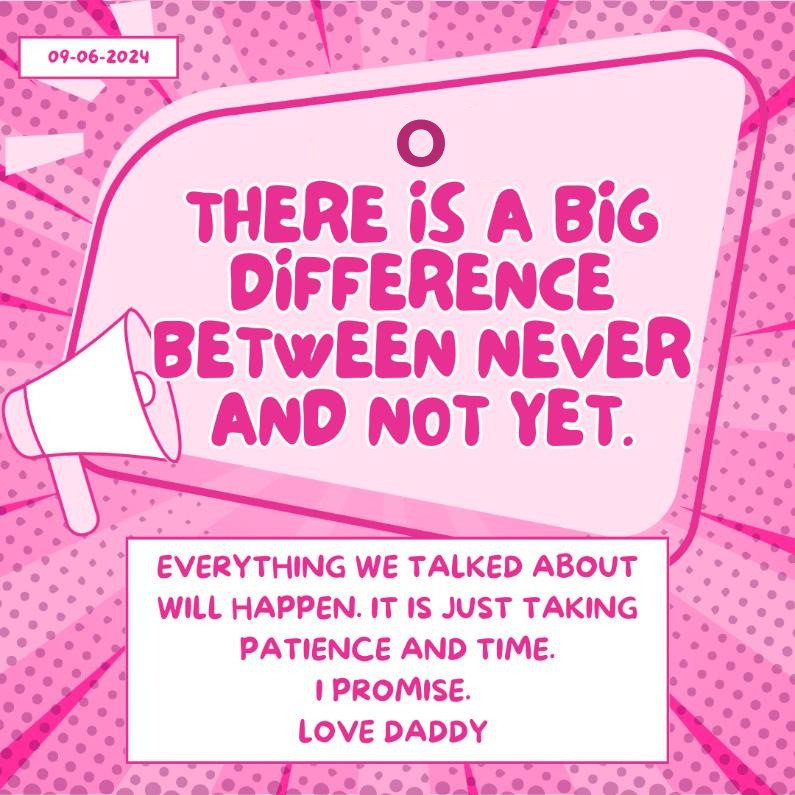 A Dadau Graphics post in bright pink comic style with a megaphone, reading There is a big difference between never and not yet, dated 09-06-2024 and signed Love Daddy.