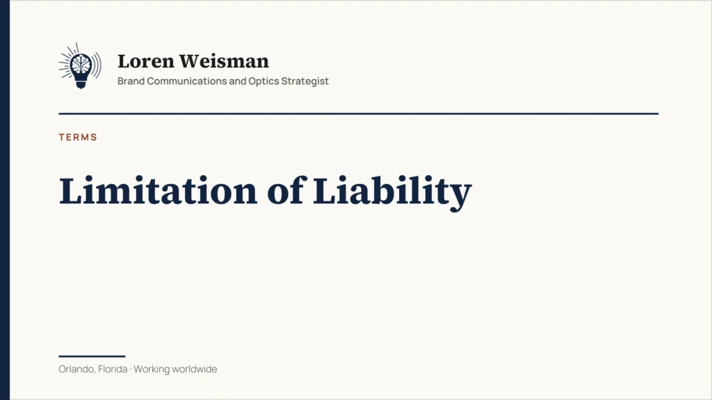 Limitation of Liability. Terms from Loren Weisman, Brand Communications and Optics Strategist, Orlando, Florida.