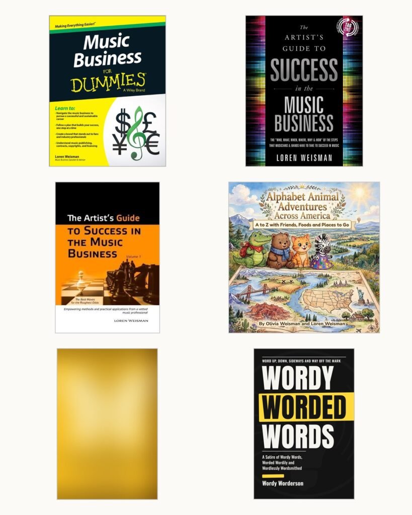 Covers of the books by Loren Weisman: Music Business For Dummies, both editions of The Artist's Guide to Success in the Music Business, Alphabet Animal Adventures Across America, a blurred 2026 pen name book, and Wordy Worded Words