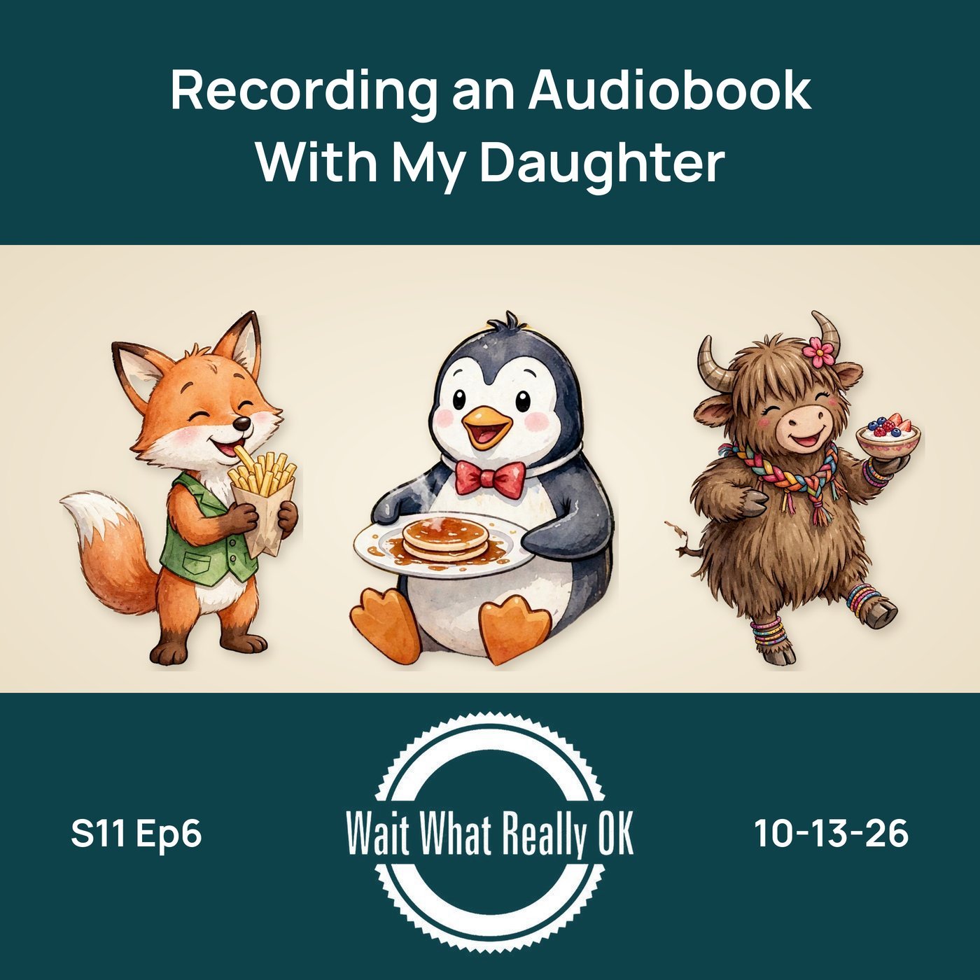 Episode art: Recording an Audiobook With My Daughter, Wait What Really OK, S11 Ep6, 10-13-26