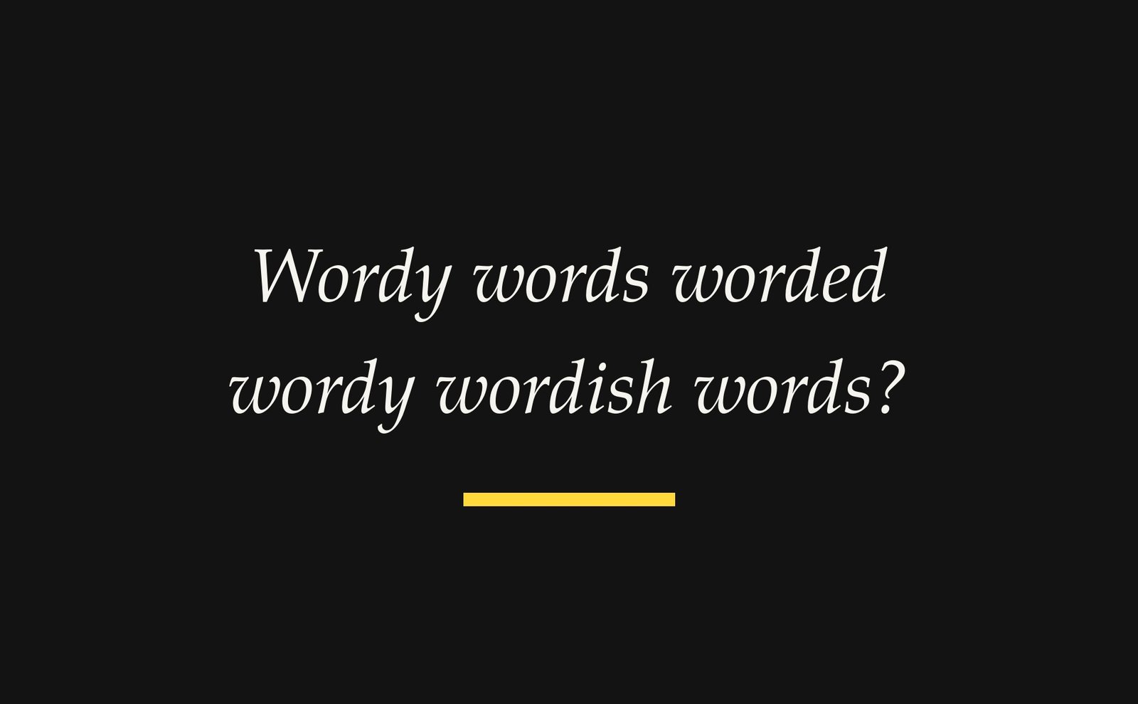 "Wordy words worded wordy wordish words?" in large cream italic type on a dark background