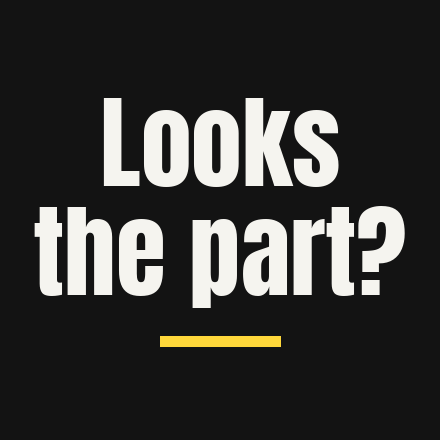 The question “Looks the part?” in large white type on black, with a yellow rule